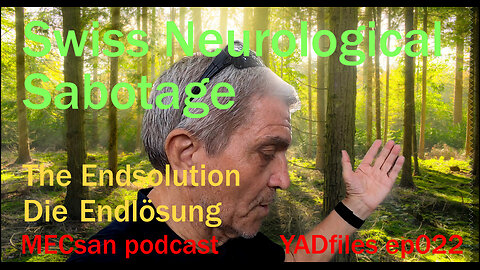 ep022 #MECsan | #YADfiles | #Swiss Neurological Sabotage Endsolution