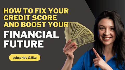 How to Fix Your Credit Score and Boost Your Financial Future