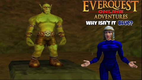 EverQuest Online Adventures - Why Isn't It Blue!?