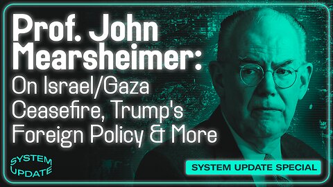 Prof. John Mearsheimer on Israel/Gaza Ceasefire, Trump's Foreign Policy, Ukraine, Free Speech Crackdowns & More | SYSTEM UPDATE #396