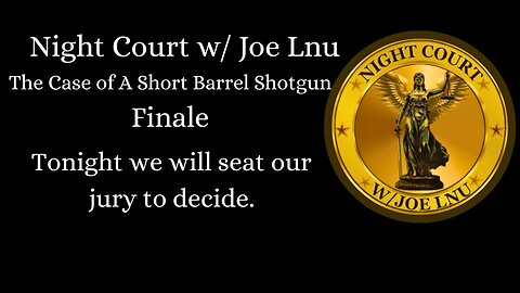 Night Court w/ Joe Lnu- A Short Barrel Shotgun Finale