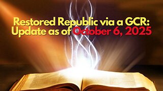 Restored Republic via a GCR: Update as of October 6, 2025
