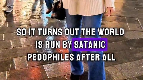 Everyone will know that the world is run by satanic pedophiles - this is the revelation