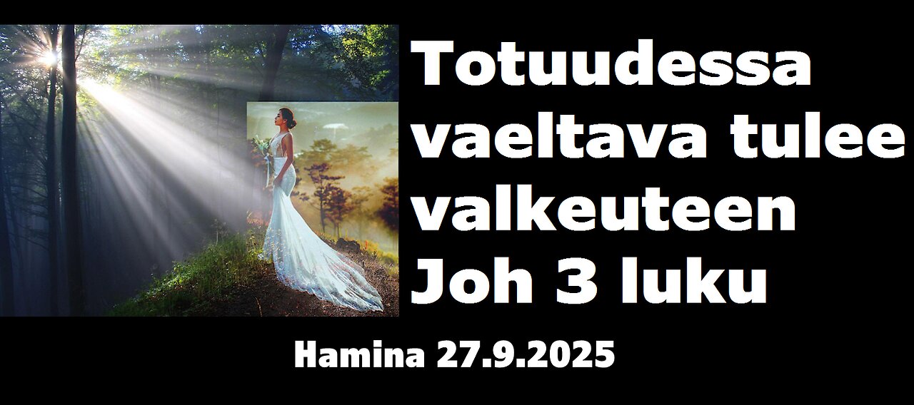 Totuudessa vaeltava tulee valkeuteen Joh 3 luku