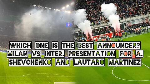 Which one is the best announcer Milan vs Inter. Presentation for A. Shevchenko and Lautaro Martinez
