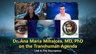 Dr. Ana Maria Mihalcea, MD, PhD on the Transhuman Agenda