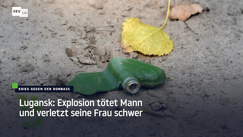 Lugansk: Explosion tötet Mann und verletzt seine Frau schwer