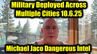 Michael Jaco Dangerous Intel 10.6.25 - Military Deployed Across Multiple Cities
