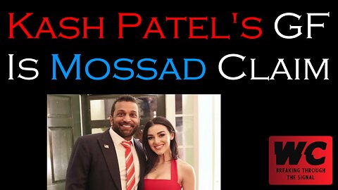 Kash Patel's Girlfriend is Mossad Claim