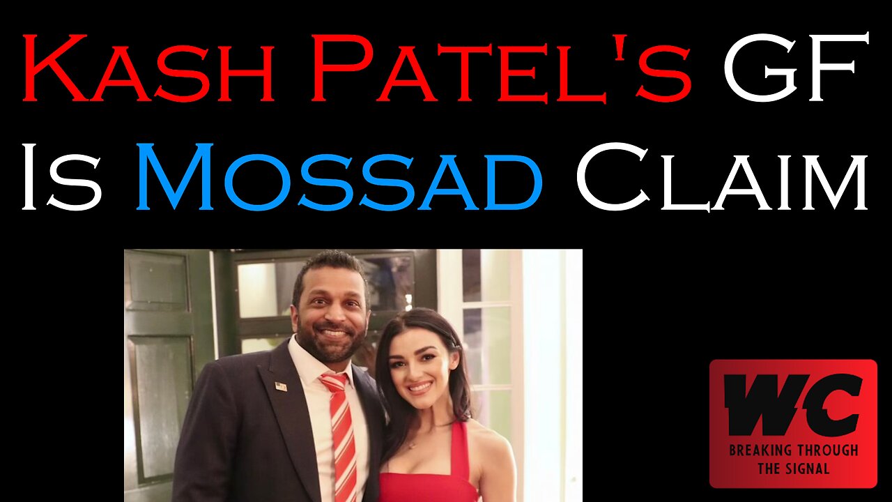Kash Patel's Girlfriend is Mossad Claim
