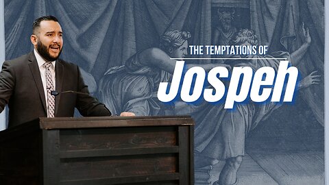 The Temptations of Joseph - Pastor Bruce Mejia