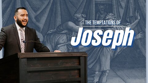 The Temptations of Joseph - Pastor Bruce Mejia