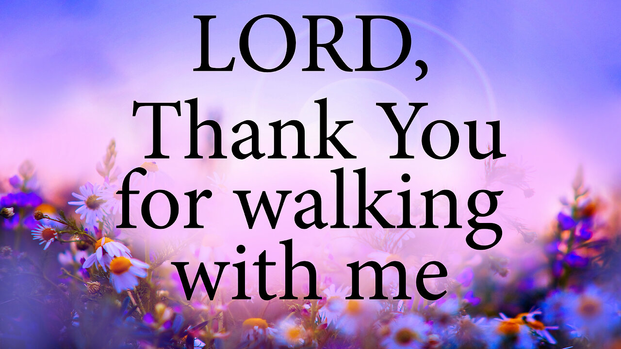 LORD Thank You For Walking With Me | Christian Prayer