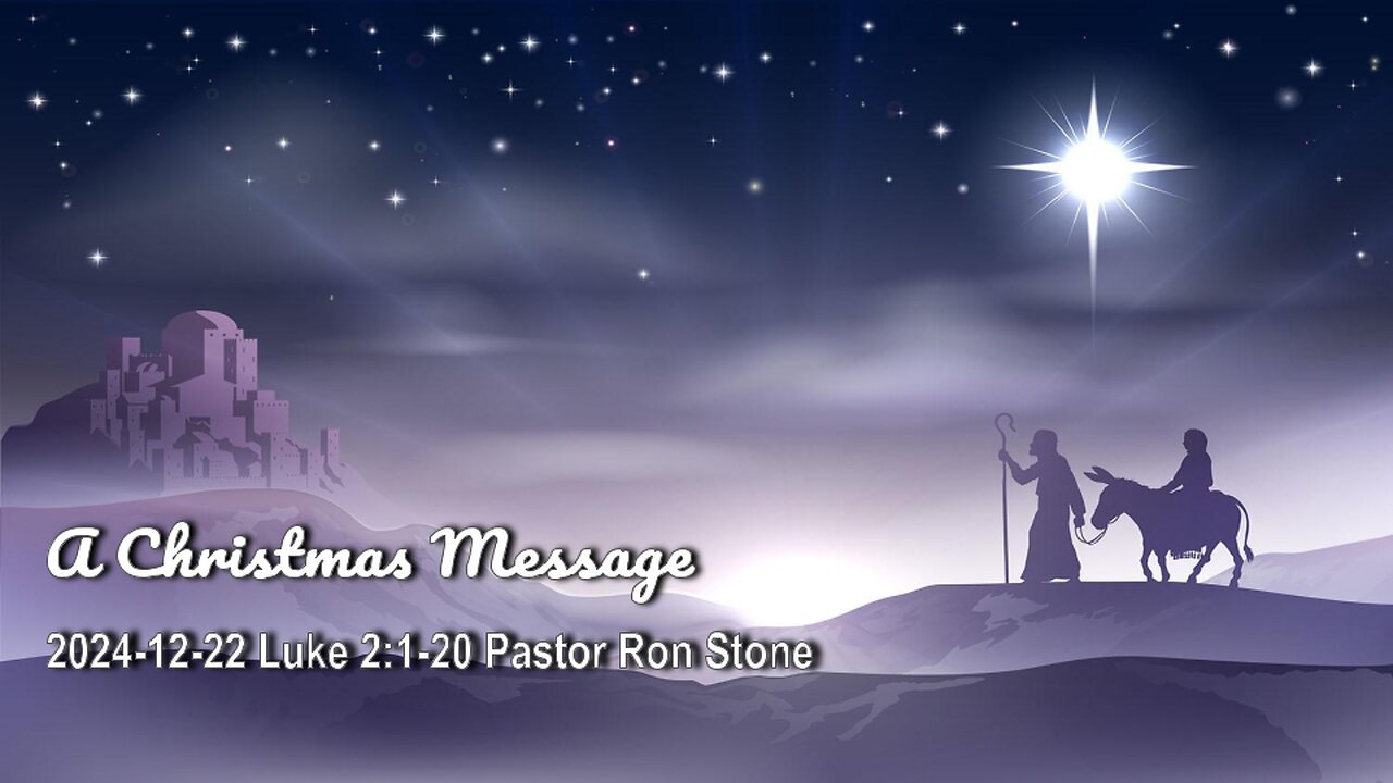 2024-12-22 - A Christmas Message (Luke 2:1-20) - Pastor Ron Stone