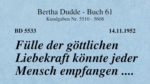 BD 5533 - FÜLLE DER GÖTTLICHEN LIEBEKRAFT KÖNNTE JEDER MENSCH EMPFANGEN ....