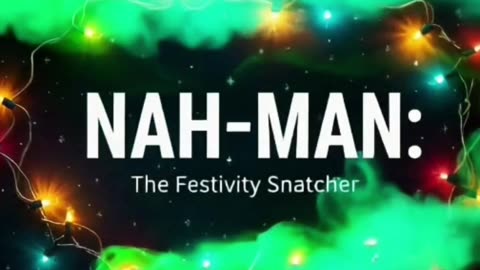 NAH-MAN: The Festivity Snatcher