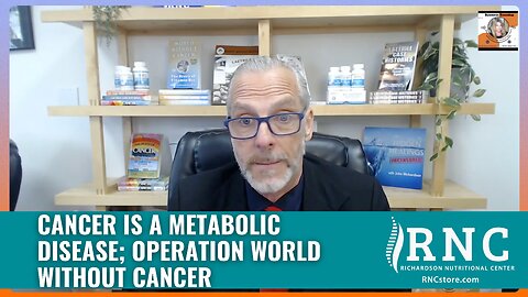 Cancer Is A Metabolic Disease; Operation World Without Cancer (Business Roundup w/John Richardson)