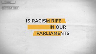 Is Racism Rife In Our Parliaments? The Protagonists on The World Today.