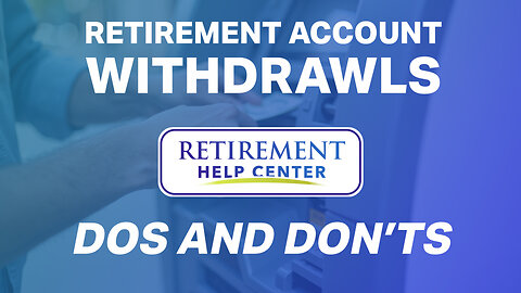 Retirement Account Withdrawls | Dos and Don'ts
