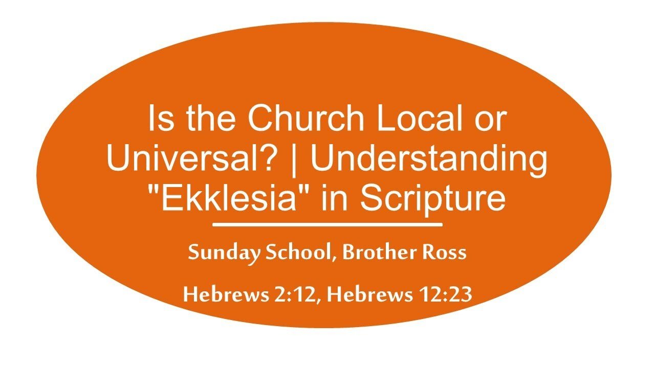Is the Church Local or Universal? | Understanding "Ekklesia" in Scripture | 09.28.25 Sun School
