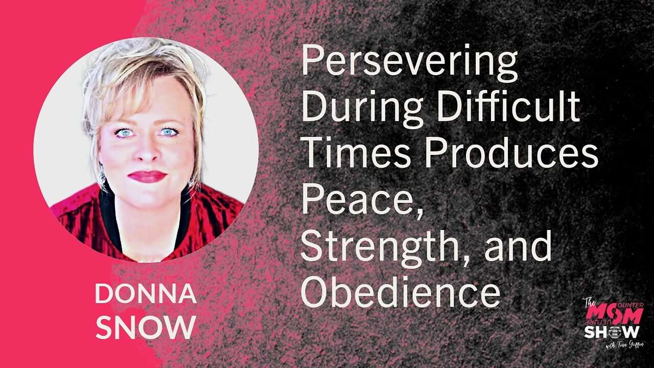 Ep. 744 - Persevering During Difficult Times Produces Peace, Strength, and Obedience - Donna Snow