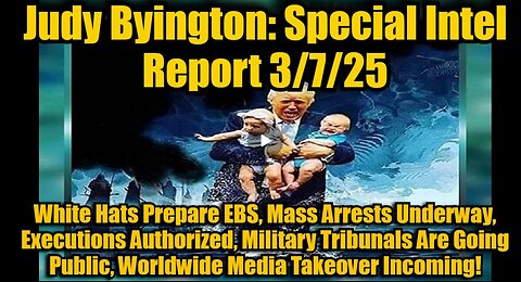 Judy Byington: Special Intel Report 3/7/25: White Hats Prepare EBS