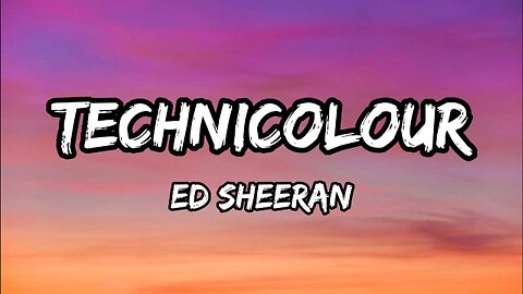 Ed Sheeran - Technicolour [Lyric Video]