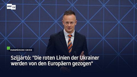 Szijjártó: "Die roten Linien der Ukrainer werden von den Europäern gezogen"