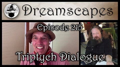 Dreamscapes Episode 215: Triptych Dialogue