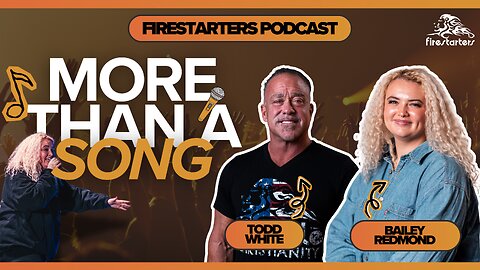 More Than a Song | Todd White & Bailey Redmond | Firestarters Podcast