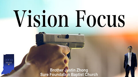 Vision Focus | Brother Justin Zhong