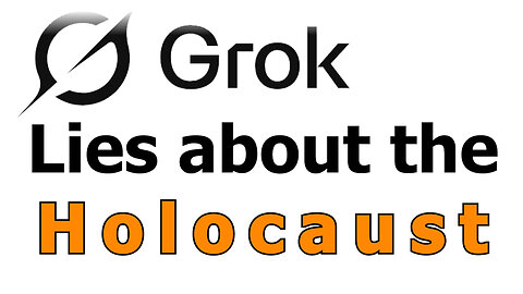 GROK Lies about the Holocaust