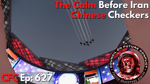 Council on Future Conflict Episode 627: The Calm Before Iran, Chinese Checkers