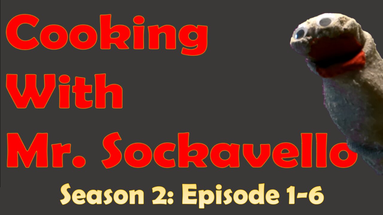 Cooking With Mr. Sockavello - Season 2 Ep. 1-6