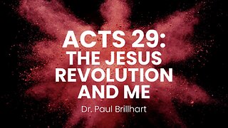 Acts 29: The Jesus Revolution & Me (Dr. Paul Brillhart) 11:00am January 12, 2025