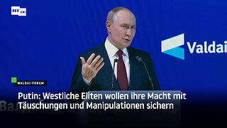 Putin: Westliche Eliten wollen ihre Macht mit Täuschungen und Manipulationen sichern