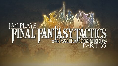 Jay plays Final Fantasy Tactics: The Ivalice Chronicles part 35