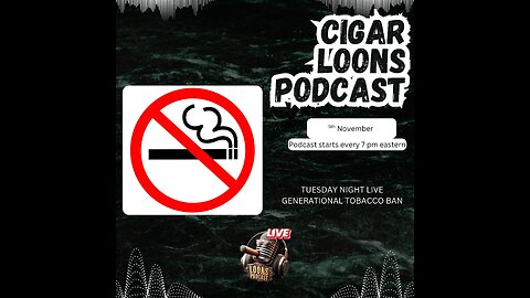 Cigar Loons Podcast: Generational Tobacco Bans