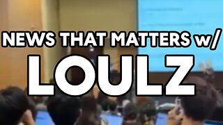 Daily News That Matters w/ Loulz - FEDS VS CALIFORNIA COLLEGES | GRETA THUNBERG ARRESTED