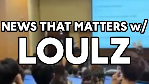 Daily News That Matters w/ Loulz - FEDS VS CALIFORNIA COLLEGES | GRETA THUNBERG ARRESTED