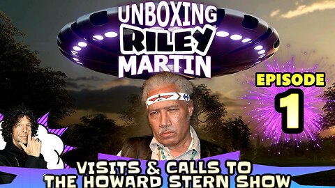 UNBOXING RILEY MARTIN - EPISODE 1 - FROM THE HOWARD STERN SHOW