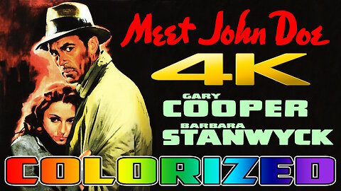Meet John Doe (4K - UHD) COLORIZED & REMASTERED - Starring Gary Cooper and Barbara Stanwyck