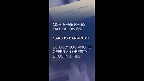 Mortgage rates fall below six percent, Saks Global goes bankrupt, an obesity pill expected…