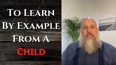 "To Learn By Example From A Child"