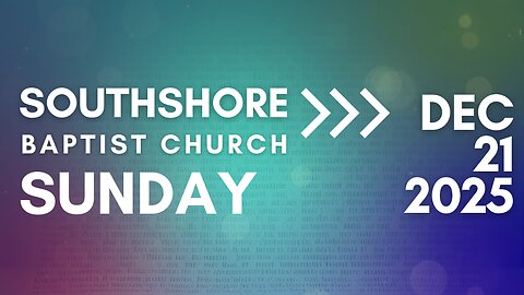 Sunday Evening Service December 21, 2025 I Pastor Jayme Jackson I Southshore Baptist Church