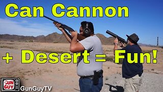 A Day in the Desert with the Can Cannon