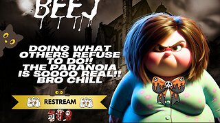 Beej - Doing what Others Refuse to do!!/ The paranoia is Soooo Real!! Bro Chill