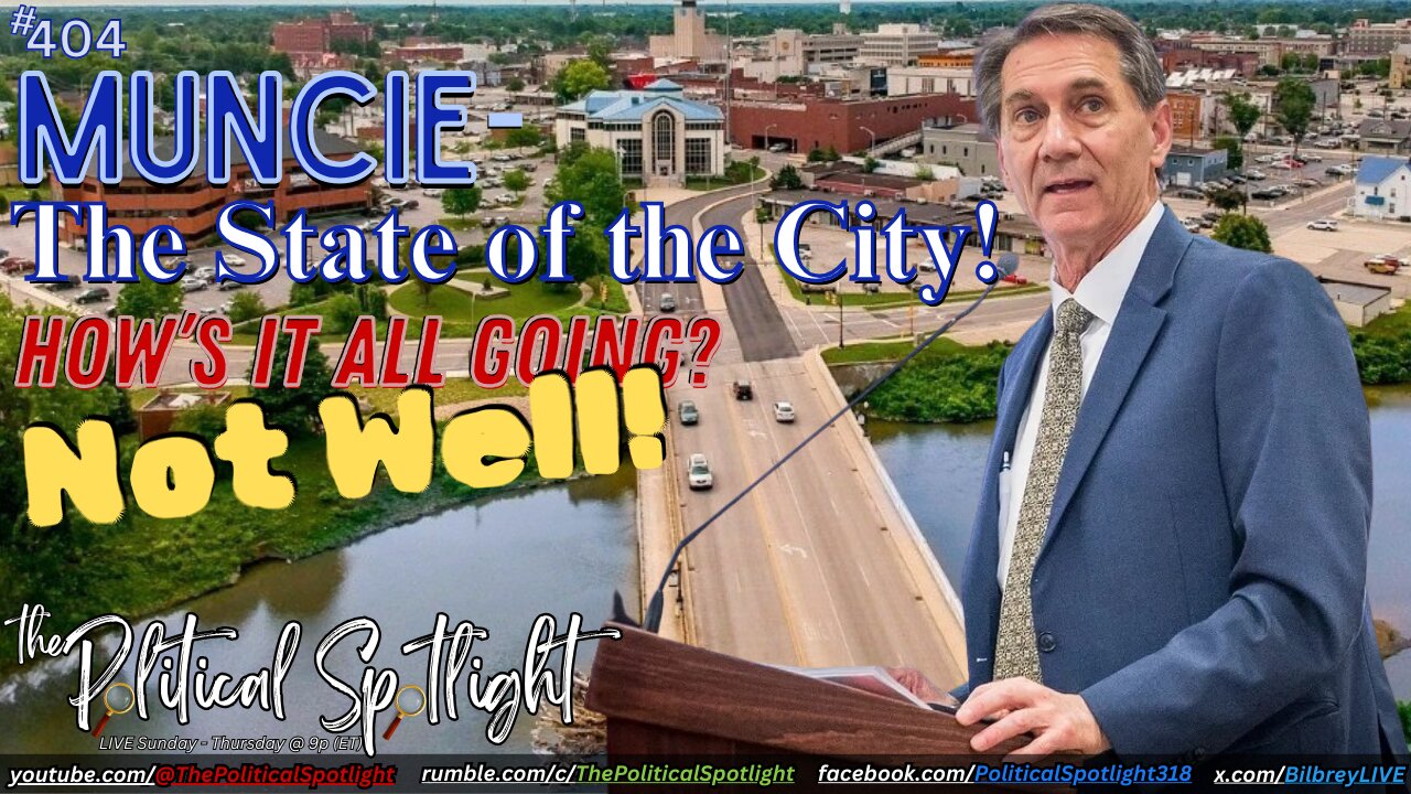 #404 | Muncie - The State of the City! How’s It All Going? Not Well! | The Political Spotlight