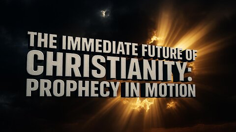 The Immediate Future of Christianity: Prophecy in Motion