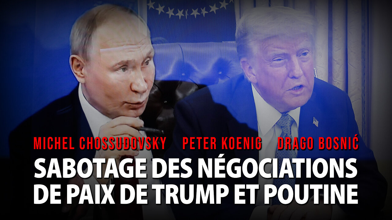 SABOTAGE DES NÉGOCIATIONS DE PAIX DE TRUMP ET POUTINE - GLOBAL RESEARCH